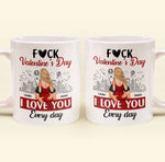 F#ck Valentine's Day, I Love You Everyday - Personalized Mug