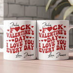 F*ck Valentine's Day I Love You Every Day - Trendy Retro Style - Fun Valentines Gifts For Her - Personalized Mug