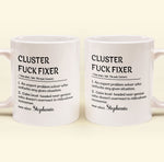 Funny Mug - Cluster F*Ck Fixer Problem Solver - Fun Gift For Coworkers - Personalized Mug