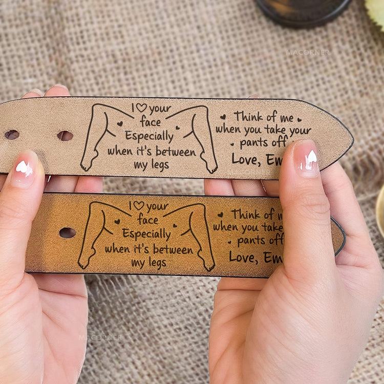 I Love Your Face Especially When It's Between My Legs - Personalized Engraved Leather Belt