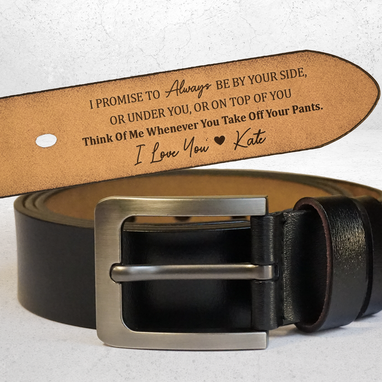 I Promise To Always Be By Your Side Sexy Naughty - Personalized Engraved Leather Belt - Gift For Husband