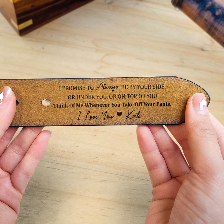 I Promise To Always Be By Your Side Sexy Naughty - Personalized Engraved Leather Belt - Gift For Husband