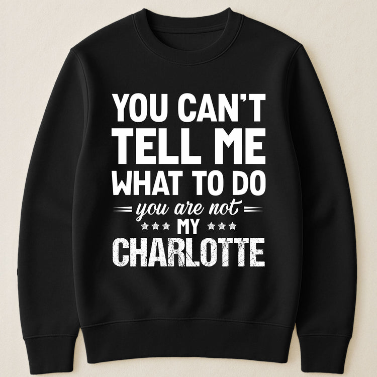 You Can't Tell Me What To Do You Are Not My - Personalized Shirt